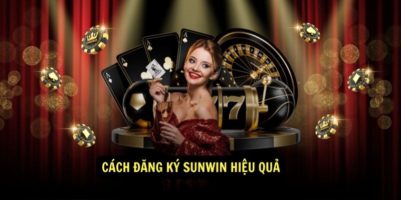 Cách đăng ký Sunwin hiệu quả