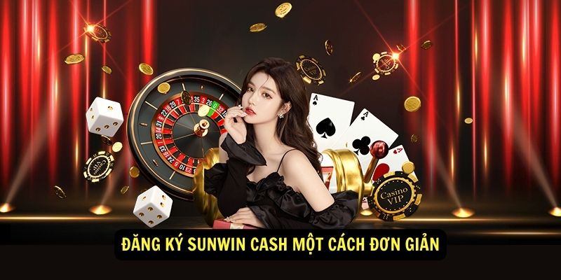 Đăng ký Sunwin Cash một cách đơn giản