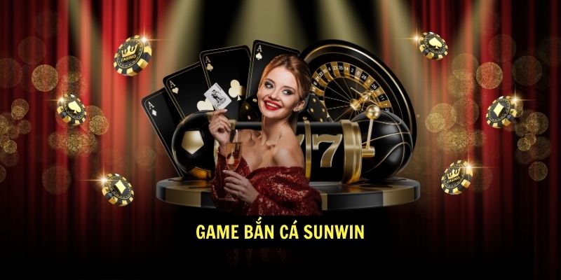 Game bắn cá Sunwin