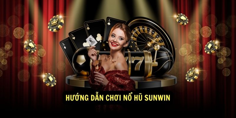 Hướng dẫn chơi Nổ Hũ Sunwin