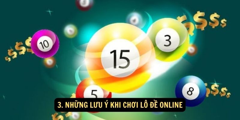 3. Những lưu ý khi chơi lô đề online