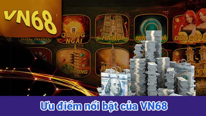 Ưu điểm nổi bật của VN68